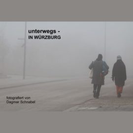 sichtbar. im Falkenhaus: “unterwegs – IN WÜRZBURG” von Dagmar Schnabel