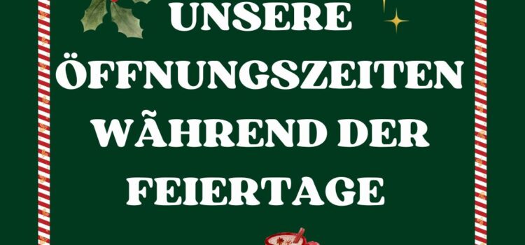Unsere Öffnungszeiten rund um die Feiertage