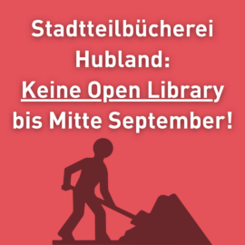 Ein rotes Schild mit dem Piktogram eines Bauarbeiters und der Überschrift "Stadtteilbücherei Hubland: Keine Open Library bis Mitte September!"